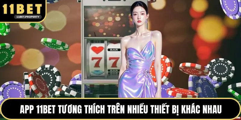 App 11BET tương thích trên nhiều thiết bị khác nhau