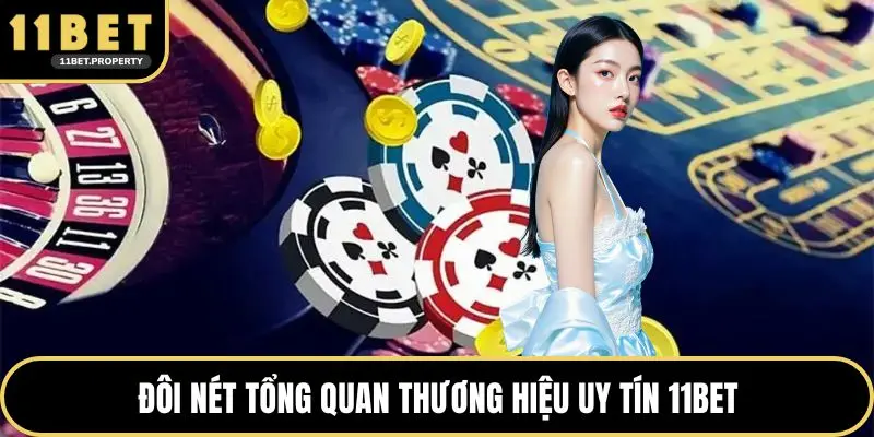 Đôi nét tổng quan thương hiệu uy tín 11BET
