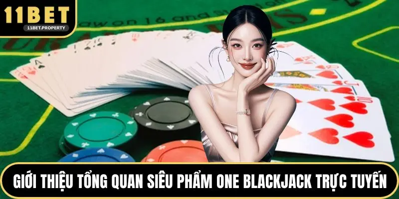 Giới thiệu tổng quan siêu phẩm One Blackjack trực tuyến