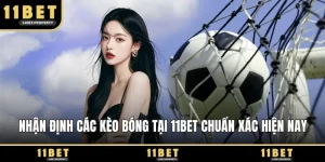 Nhận định các kèo bóng tại 11BET