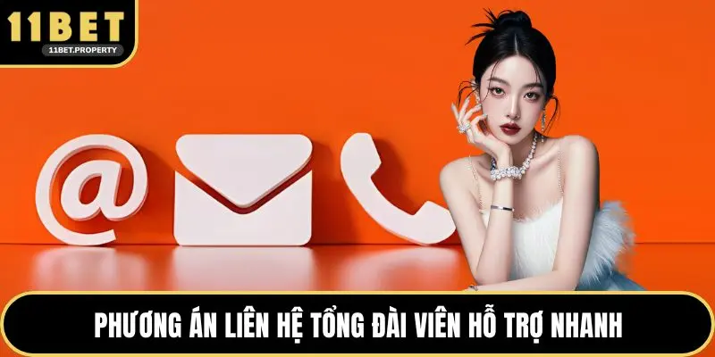 Phương án liên hệ tổng đài viên hỗ trợ nhanh