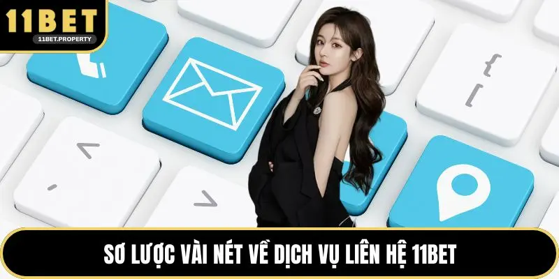 Sơ lược vài nét về dịch vụ liên hệ 11BET